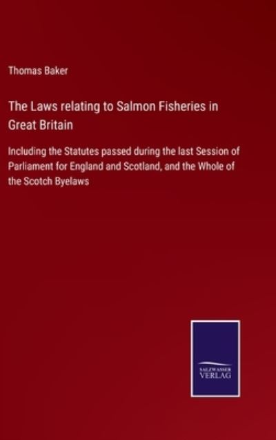 Cover for Thomas Baker · The Laws relating to Salmon Fisheries in Great Britain (Hardcover Book) (2022)
