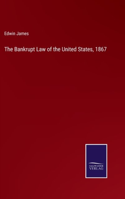 Cover for Edwin James · The Bankrupt Law of the United States, 1867 (Hardcover Book) (2022)