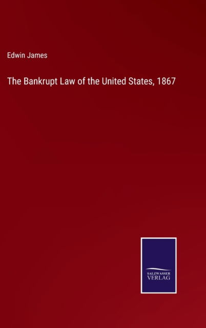 Cover for Edwin James · The Bankrupt Law of the United States, 1867 (Hardcover bog) (2022)