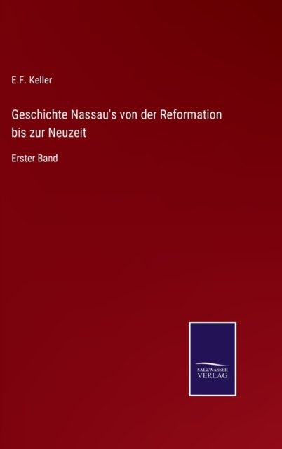 Cover for E F Keller · Geschichte Nassau's von der Reformation bis zur Neuzeit (Hardcover bog) (2022)