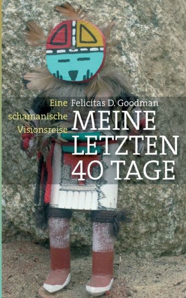 Cover for Felicitas D Goodman · Meine letzten 40 Tage (Paperback Book) (2021)