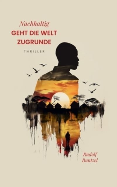 Cover for Rudolf Buntzel · Nachhaltig geht die Welt zugrunde (Book) (2024)