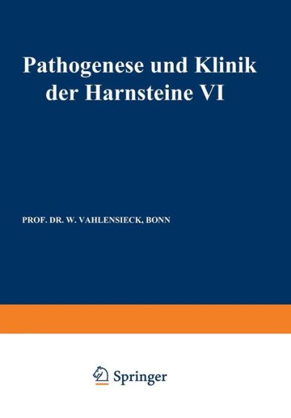 Pathogenese Und Klinik Der Harnsteine VI: 6. Symposium in Bonn Vom 13.-15. 4. 1978 - Fortschritte Der Urologie Und Nephrologie - W Vahlensieck - Books - Steinkopff Darmstadt - 9783798505315 - 1978