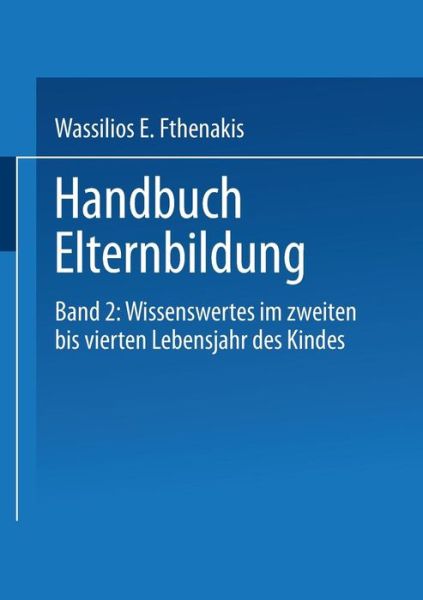 Cover for Wassilios E Fthenakis · Handbuch Elternbildung: Band 2: Wissenswertes Im Zweiten Bis Vierten Lebensjahr Des Kindes (Paperback Book) [1999 edition] (1999)