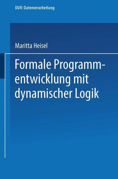 Cover for Maritta Heisel · Formale Programmentwicklung Mit Dynamischer Logik - Duv: Datenverarbeitung (Paperback Book) [1992 edition] (1992)