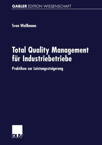 Sven Weissmann · Total Quality Management Fur Industriebetriebe: Praktiken Zur Leistungssteigerung - Gabler Edition Wissenschaft (Paperback Book) [2002 edition] (2002)