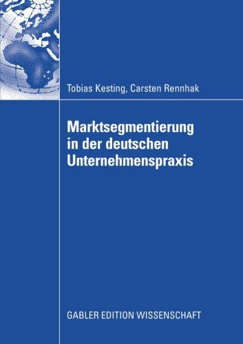 Marktsegmentierung in Der Deutschen Unternehmenspraxis - Tobias Kesting - Books - Springer Fachmedien Wiesbaden - 9783834908315 - January 24, 2008