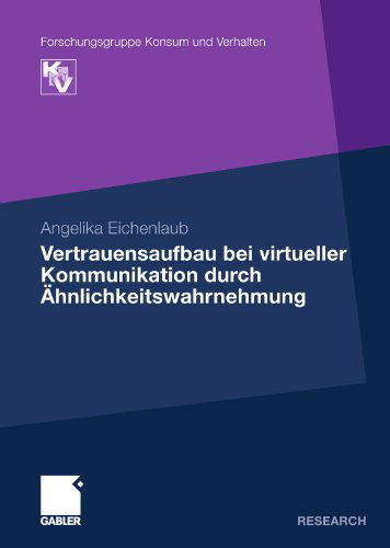 Cover for Angelika Eichenlaub · Vertrauensaufbau Bei Virtueller Kommunikation Durch AEhnlichkeitswahrnehmung - Forschungsgruppe Konsum Und Verhalten (Paperback Book) [2010 edition] (2010)