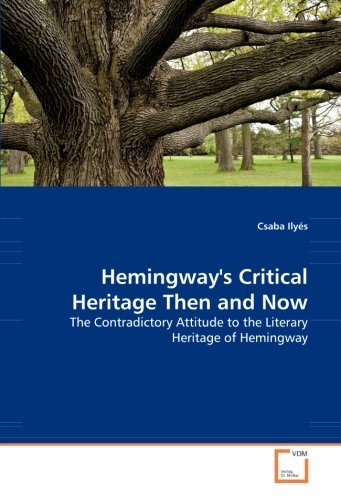 Cover for Csaba Ilyés · Hemingway's Critical Heritage then and Now: the Contradictory Attitude to the Literary Heritage of Hemingway (Taschenbuch) (2008)