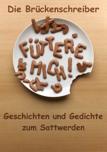 Cover for Die Bruckenschreiber · Futtere mich...: Geschichten und Gedichte zum Sattwerden (Taschenbuch) [German edition] (2009)