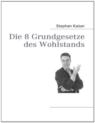 Cover for Stephan Kaiser · Die 8 Grundgesetze des Wohlstands: Wer auf sein Geld achtet, hat auch welches (Taschenbuch) [German edition] (2017)