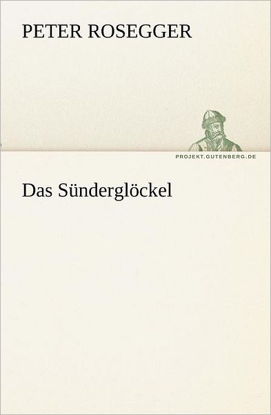 Cover for Peter Rosegger · Das Sünderglöckel (Tredition Classics) (German Edition) (Paperback Book) [German edition] (2012)