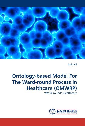 Cover for Abid Ali · Ontology-based Model for the Ward-round Process in Healthcare (Omwrp): &quot;Ward-round&quot;, Healthcare (Paperback Book) (2010)