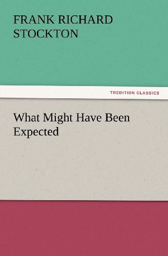 Cover for Frank Richard Stockton · What Might Have Been Expected (Tredition Classics) (Paperback Book) (2012)