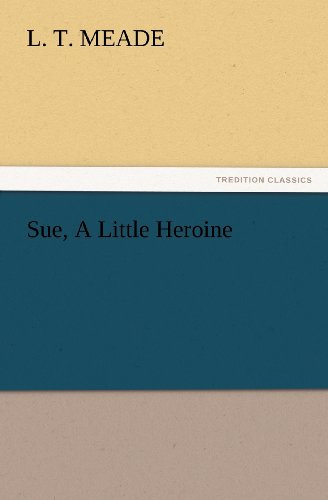 Cover for L. T. Meade · Sue, a Little Heroine (Tredition Classics) (Paperback Book) (2012)