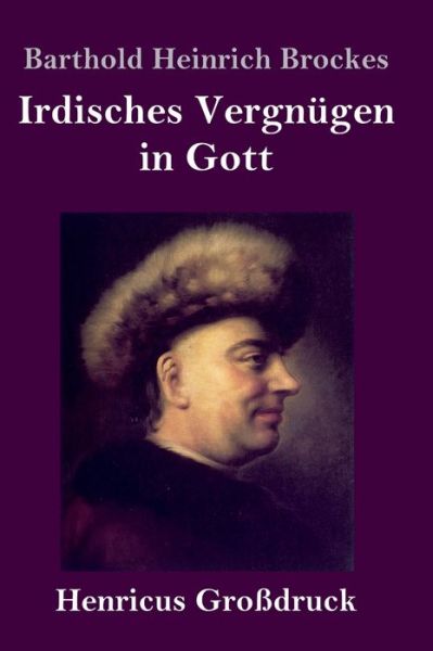 Cover for Barthold Heinrich Brockes · Irdisches Vergnugen in Gott (Grossdruck) (Hardcover Book) (2019)