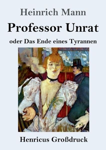 Professor Unrat (Grossdruck) - Heinrich Mann - Kirjat - Henricus - 9783847852315 - sunnuntai 4. huhtikuuta 2021