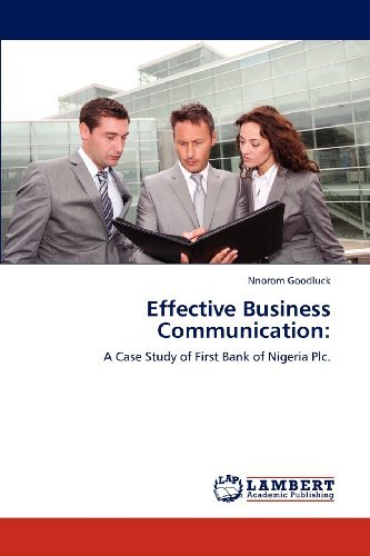 Effective Business Communication:: a Case Study of First Bank of Nigeria Plc. - Nnorom Goodluck - Livros - LAP LAMBERT Academic Publishing - 9783848433315 - 20 de março de 2012