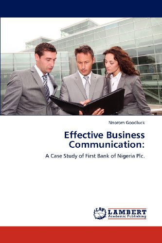 Cover for Nnorom Goodluck · Effective Business Communication:: a Case Study of First Bank of Nigeria Plc. (Paperback Bog) (2012)