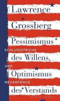 Cover for Lawrence Grossberg · Pessimismus Des Willens, Optimismus Des Verstands (Buch)