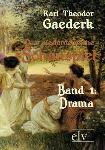 Cover for Karl Theodor Gaederk · Das Niederdeutsche Schauspiel (Paperback Book) [German edition] (2011)