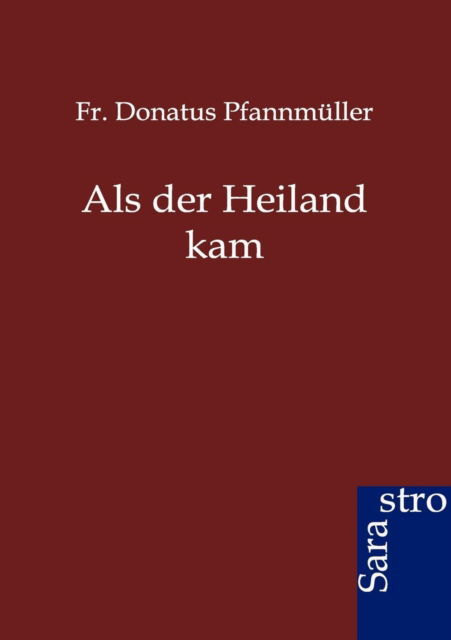 Cover for Fr Donatus Pfannmuller · Als der Heiland kam (Paperback Book) [German edition] (2012)