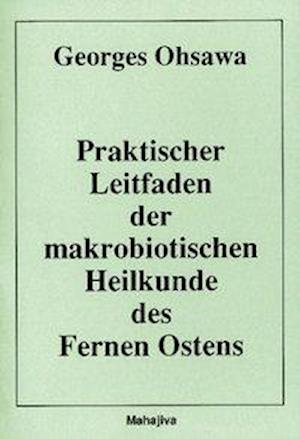 Cover for Georges Ohsawa · Praktischer Leitfaden der makrobiotischen Heilkunde des Fernen Ostens (Paperback Book) (1998)