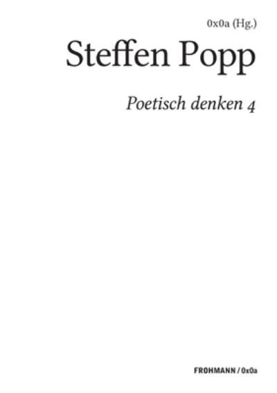 Poetisch denken 4: Steffen Popp - 0x0a (hg ) - Livros - Frohmann Verlag - 9783944195315 - 20 de julho de 2020