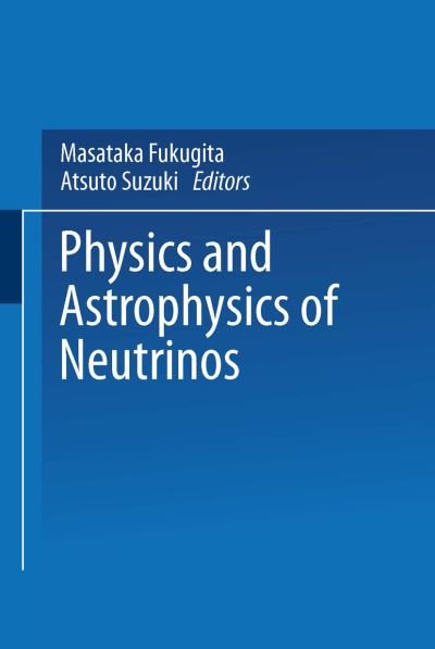 Masataka Fukugita · Physics and Astrophysics of Neutrinos (Taschenbuch) [1994 edition] (2014)