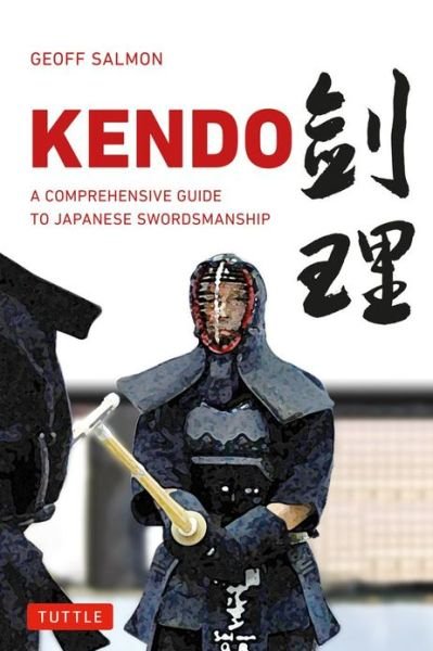 Cover for Geoff Salmon · Kendo: A Comprehensive Guide to Japanese Swordsmanship (Paperback Book) (2013)