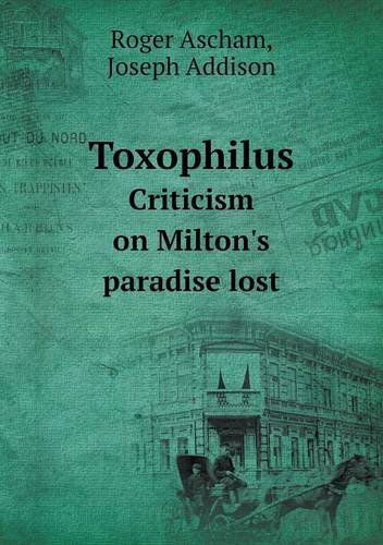 Cover for Joseph Addison · Toxophilus Criticism on Milton's Paradise Lost (Paperback Book) (2013)