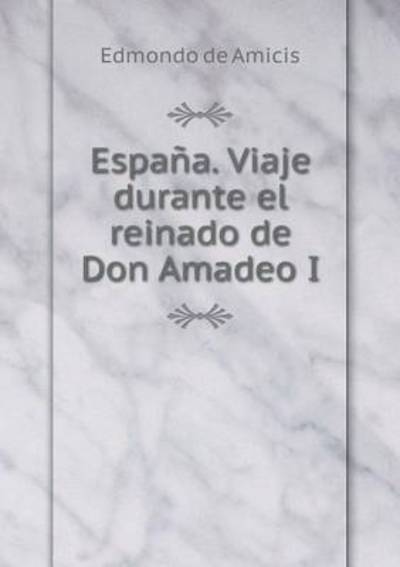 Cover for Edmondo De Amicis · Espana. Viaje Durante El Reinado De Don Amadeo I (Paperback Book) (2015)