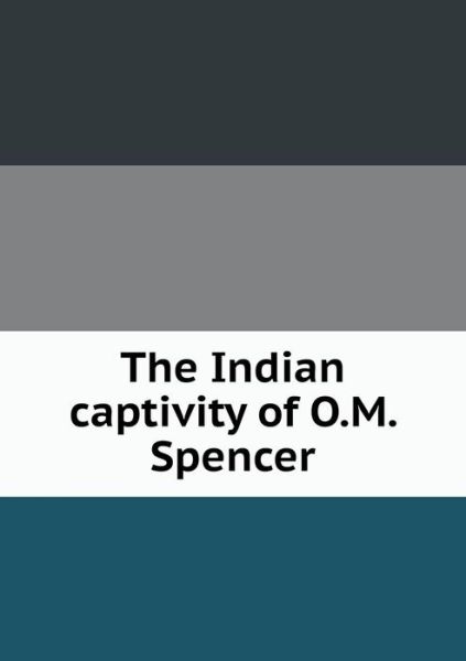 Cover for Milo Milton Quaife · The Indian Captivity of O.m. Spencer (Paperback Book) (2015)