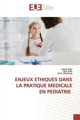 Cover for Malek Zribi · Enjeux Ethiques Dans La Pratique Medicale En Pediatrie (Paperback Book) (2021)