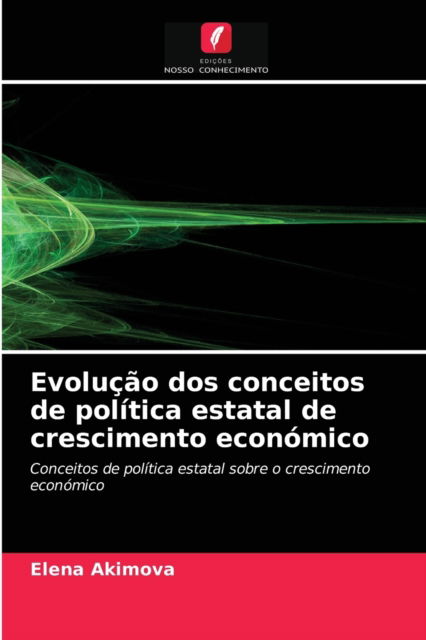 Cover for Elena Akimova · Evolucao dos conceitos de politica estatal de crescimento economico (Paperback Book) (2021)
