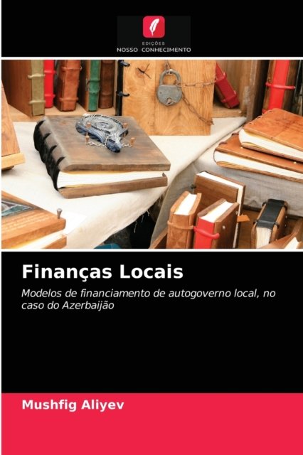 Financas Locais - Mushfig Aliyev - Books - Edições Nosso Conhecimento - 9786203527315 - March 24, 2021