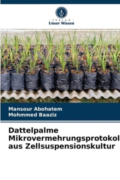 Cover for Mansour Abohatem · Dattelpalme Mikrovermehrungsprotokoll aus Zellsuspensionskultur (Paperback Book) (2021)