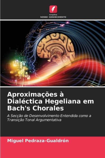 Cover for Miguel Pedraza-Gualdron · Aproximacoes a Dialectica Hegeliana em Bach's Chorales (Paperback Book) (2021)