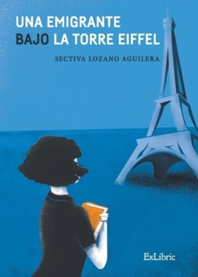 Cover for Sectiva Lozano Aguilera · Una emigrante bajo la torre Eiffel (Paperback Book) (2021)