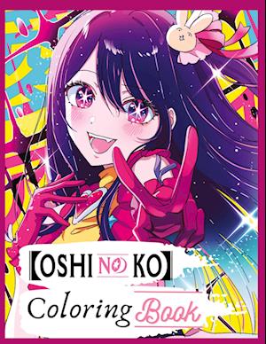 Oshi no ko Coloring book: A Vibrant Journey - Coloring Book Edition - Ely Publishing - Kirjat - Comes Around Publishing - 9788778739315 - maanantai 7. lokakuuta 2024