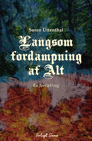 Cover for Søren Uttenthal · Langsom Fordampning af Alt (Sewn Spine Book) [1st edition] (2023)