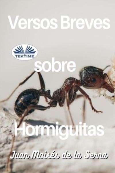 Cover for Juan Moises de la Serna · Versos Breves Sobre Hormiguitas (Pocketbok) (2021)