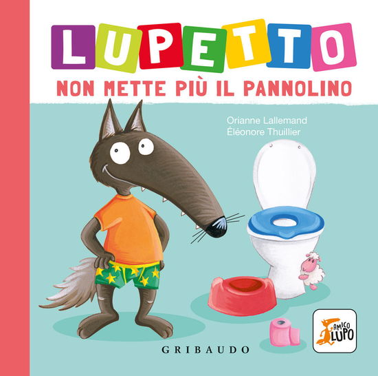 Cover for Orianne Lallemand · Lupetto Non Mette Piu Il Pannolino. Amico Lupo. Ediz. A Colori (Book)