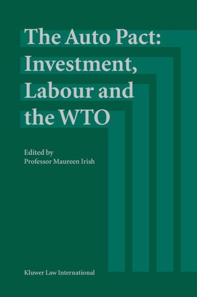 Cover for Maureen Irish · The Auto Pact: Investment, Labour and the WTO: Investment, Labour and the WTO (Hardcover Book) (2003)