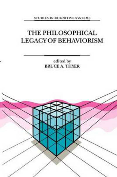 Cover for B Thyer · The Philosophical Legacy of Behaviorism - Studies in Cognitive Systems (Taschenbuch) [Softcover reprint of hardcover 1st ed. 1999 edition] (2010)