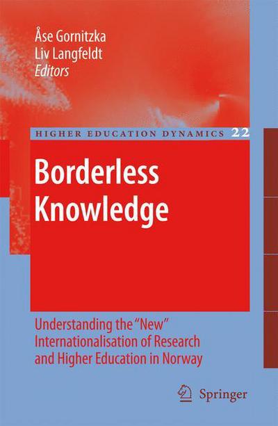 Cover for Ase Gornitzka · Borderless Knowledge: Understanding the &quot;New&quot; Internationalisation of Research and Higher Education in Norway - Higher Education Dynamics (Paperback Book) [Softcover reprint of hardcover 1st ed. 2008 edition] (2010)