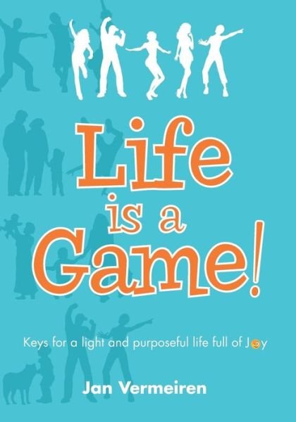 Cover for Jan Vermeiren · Life is a Game! Keys for a Light and Purposeful Life Full of Joy (Paperback Book) (2015)