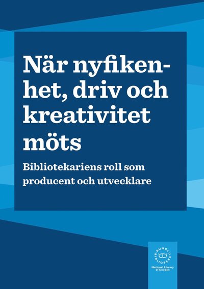 Cover for Christine Wallén · När nyfikenhet, driv och kreativitet möts : bibliotekariens roll som producent och utvecklare (Book) (2021)