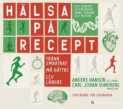 Cover for Carl Johan Sundberg Anders Hansen · Hälsa på recept : träna smartare, må bättre, lev längre (Audiobook (MP3)) (2015)