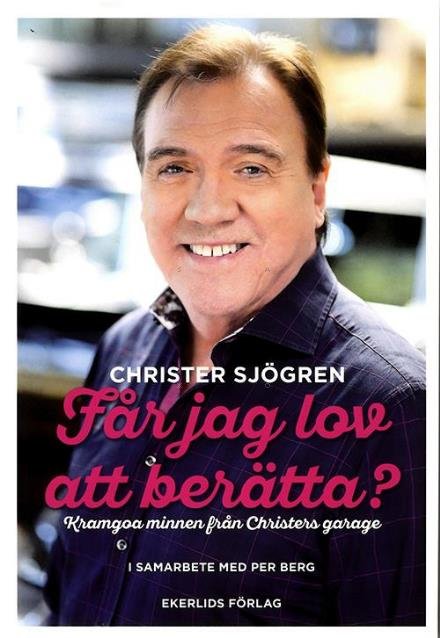 Cover for Christer Sjögren · Får jag lov att berätta? : kramgoa minnen från Christers garage (Bound Book) (2016)